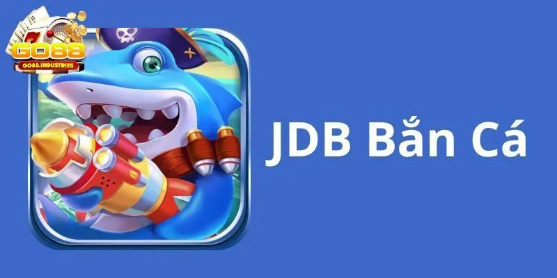 Hướng Dẫn Bắn Cá JDB Tại Cổng Game Go88 Chính Xác Nhất